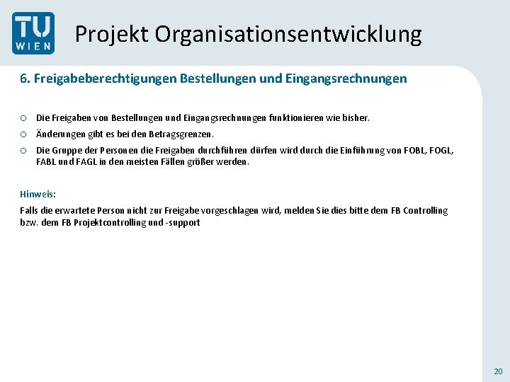 Projekt Organisationsentwicklung 6. Freigabeberechtigungen Bestellungen und Eingangsrechnungen o Die Freigaben von Bestellungen und Eingangsrechnungen