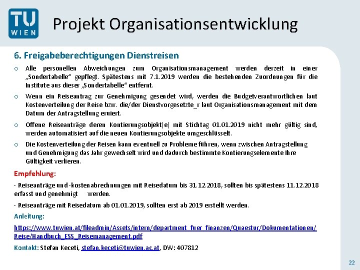 Projekt Organisationsentwicklung 6. Freigabeberechtigungen Dienstreisen o Alle personellen Abweichungen zum Organisationsmanagement werden derzeit in