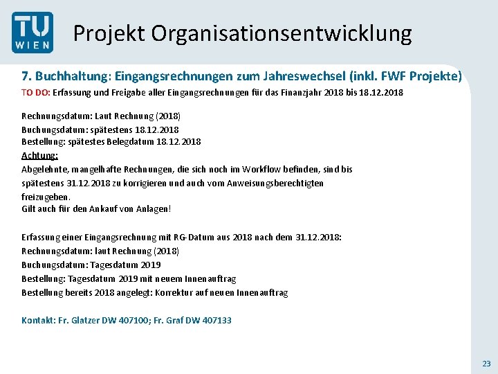 Projekt Organisationsentwicklung 7. Buchhaltung: Eingangsrechnungen zum Jahreswechsel (inkl. FWF Projekte) TO DO: Erfassung und