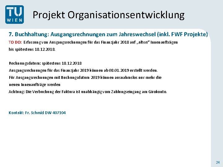 Projekt Organisationsentwicklung 7. Buchhaltung: Ausgangsrechnungen zum Jahreswechsel (inkl. FWF Projekte) TO DO: Erfassung von