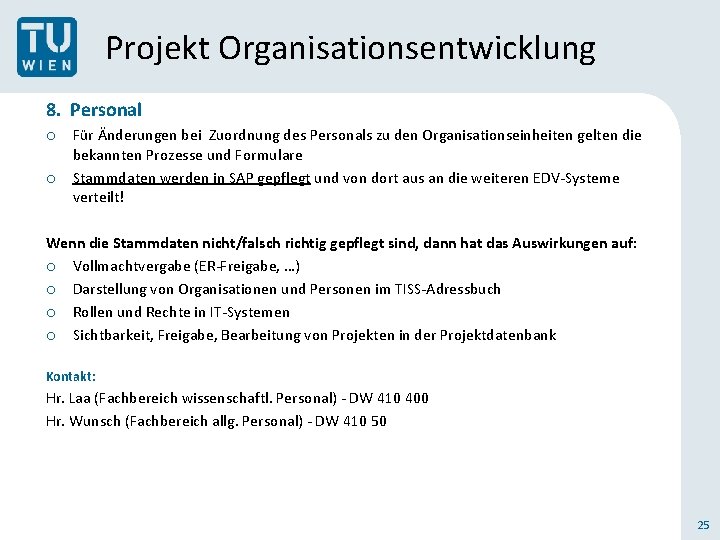 Projekt Organisationsentwicklung 8. Personal o Für Änderungen bei Zuordnung des Personals zu den Organisationseinheiten