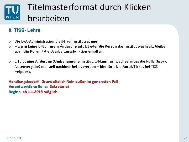 Titelmasterformat durch Klicken bearbeiten 9. TISS- Lehre o Die LVA-Administration bleibt auf Institutsebene o