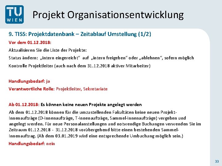 Projekt Organisationsentwicklung 9. TISS: Projektdatenbank – Zeitablauf Umstellung (1/2) Vor dem 01. 12. 2018: