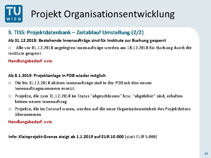 Projekt Organisationsentwicklung 9. TISS: Projektdatenbank – Zeitablauf Umstellung (2/2) Ab 31. 12. 2018: Bestehende