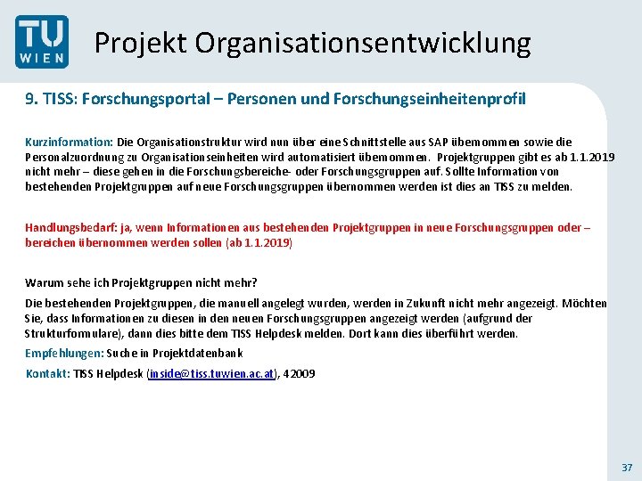 Projekt Organisationsentwicklung 9. TISS: Forschungsportal – Personen und Forschungseinheitenprofil Kurzinformation: Die Organisationstruktur wird nun