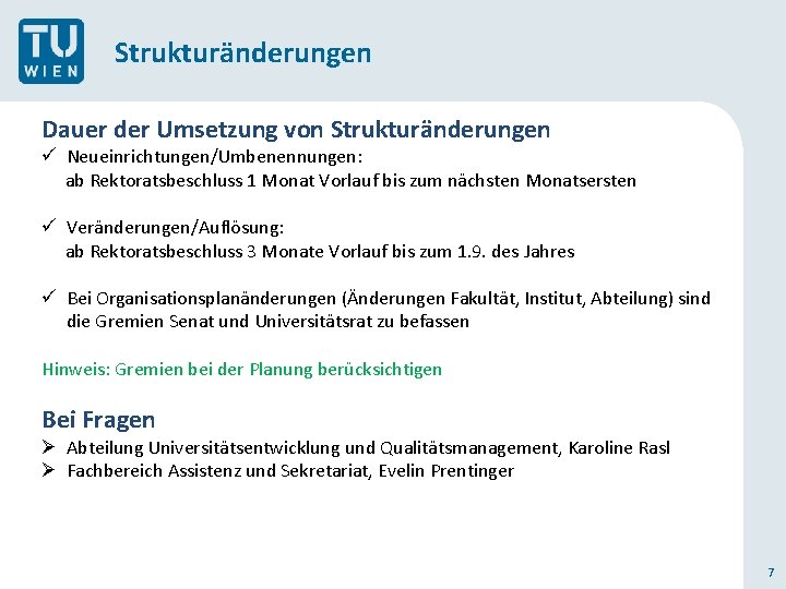 Strukturänderungen Dauer der Umsetzung von Strukturänderungen ü Neueinrichtungen/Umbenennungen: ab Rektoratsbeschluss 1 Monat Vorlauf bis