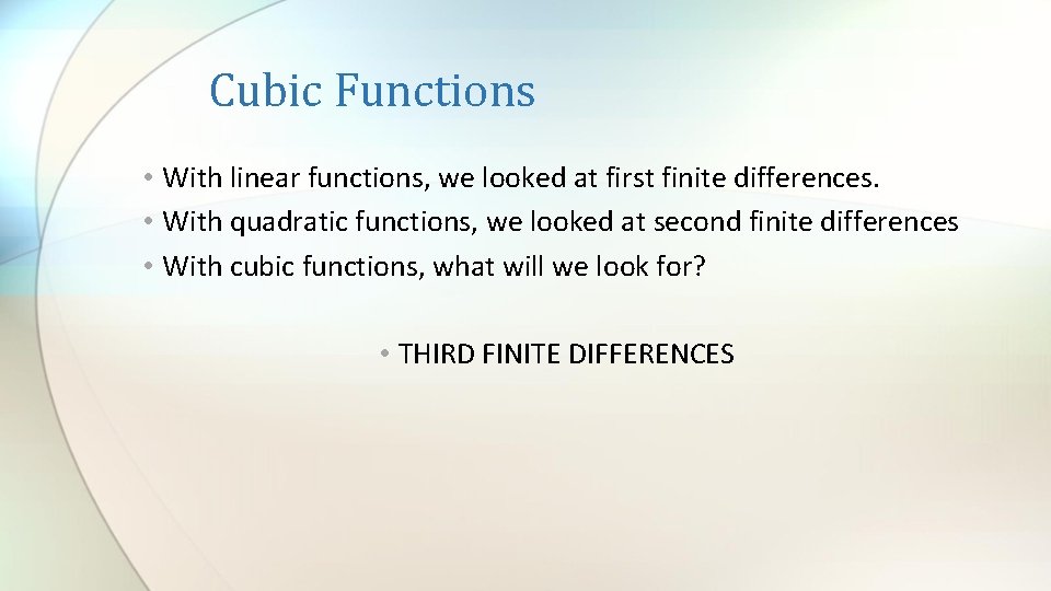 Cubic Functions • With linear functions, we looked at first finite differences. • With