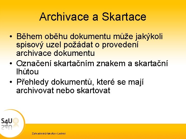 Archivace a Skartace • Během oběhu dokumentu může jakýkoli spisový uzel požádat o provedení