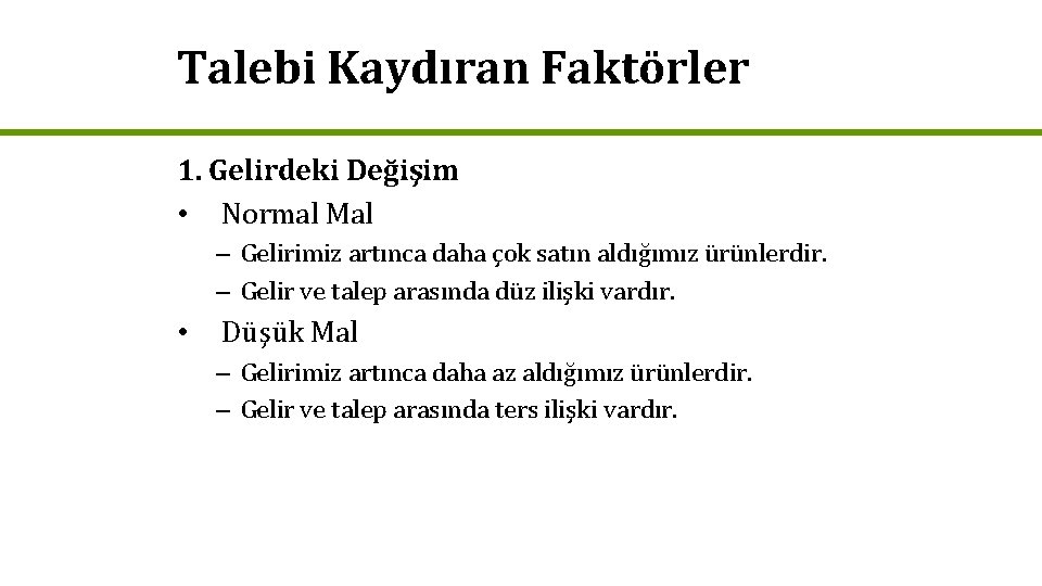 Talebi Kaydıran Faktörler 1. Gelirdeki Değişim • Normal Mal – Gelirimiz artınca daha çok