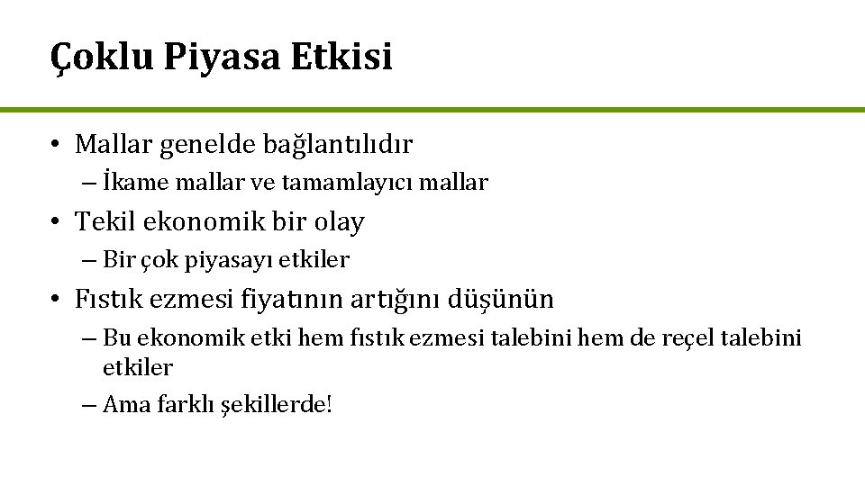 Çoklu Piyasa Etkisi • Mallar genelde bağlantılıdır – İkame mallar ve tamamlayıcı mallar •