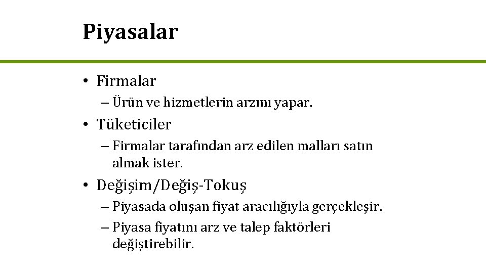 Piyasalar • Firmalar – Ürün ve hizmetlerin arzını yapar. • Tüketiciler – Firmalar tarafından