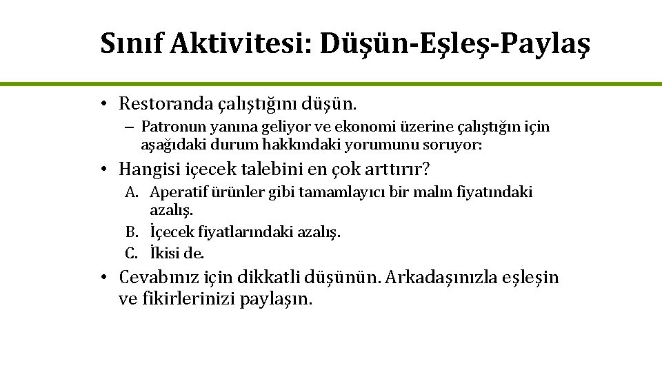 Sınıf Aktivitesi: Düşün-Eşleş-Paylaş • Restoranda çalıştığını düşün. – Patronun yanına geliyor ve ekonomi üzerine