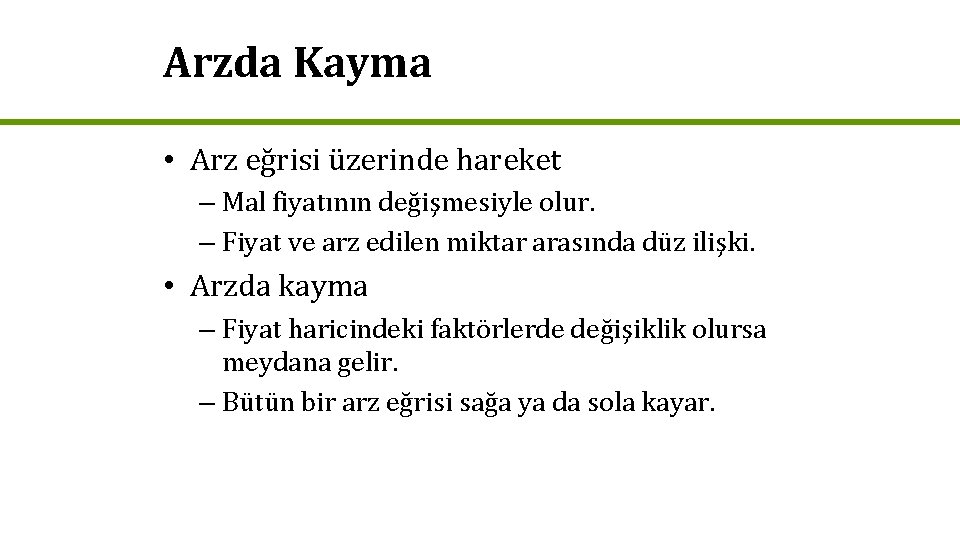 Arzda Kayma • Arz eğrisi üzerinde hareket – Mal fiyatının değişmesiyle olur. – Fiyat