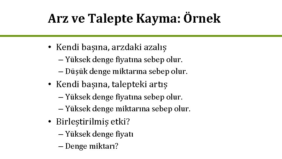 Arz ve Talepte Kayma: Örnek • Kendi başına, arzdaki azalış – Yüksek denge fiyatına