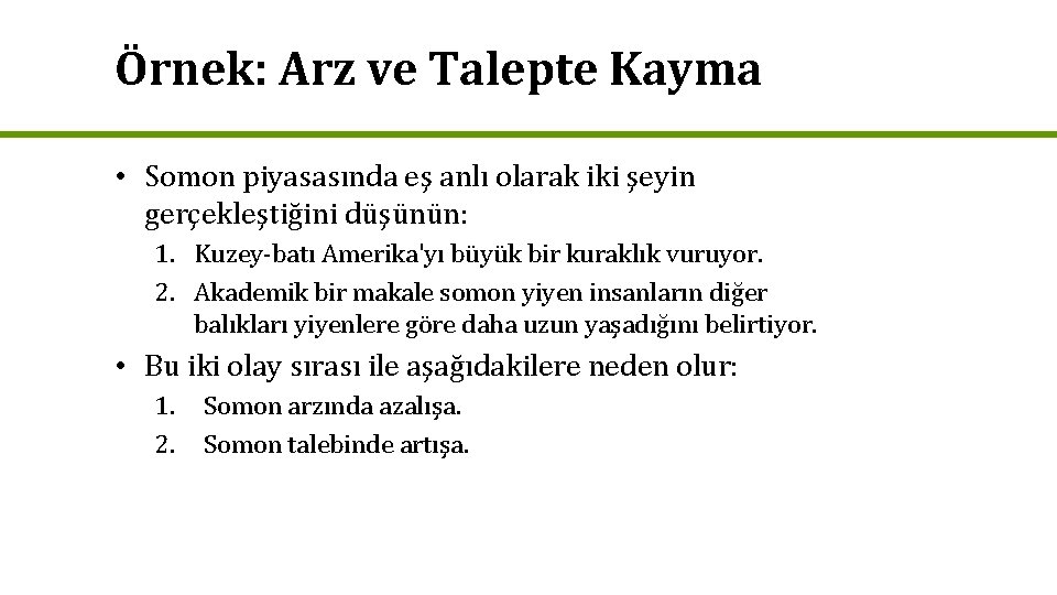 Örnek: Arz ve Talepte Kayma • Somon piyasasında eş anlı olarak iki şeyin gerçekleştiğini