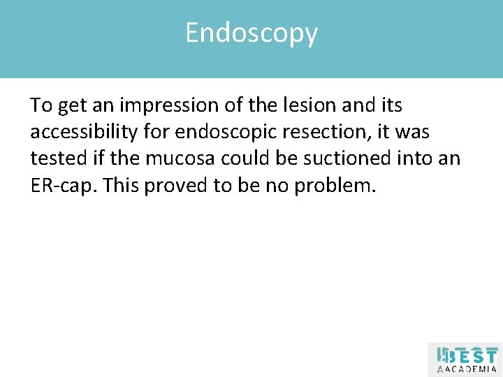 Endoscopy Klik om de stijl te bewerken To get an impression of the lesion