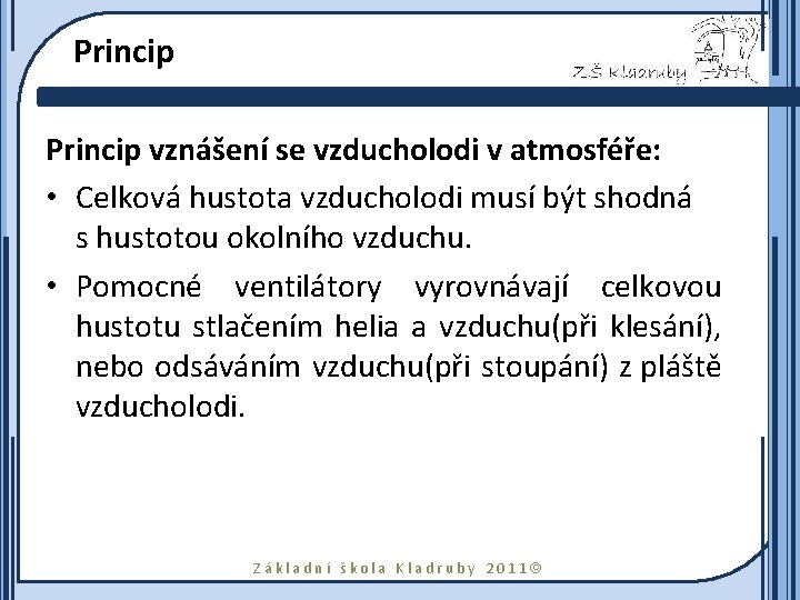 Princip vznášení se vzducholodi v atmosféře: • Celková hustota vzducholodi musí být shodná s