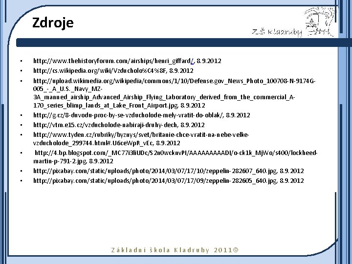 Zdroje • • • http: //www. thehistoryforum. com/airships/henri_giffard/, 8. 9. 2012 http: //cs. wikipedia.