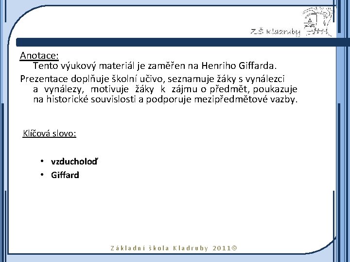 Anotace: Tento výukový materiál je zaměřen na Henriho Giffarda. Prezentace doplňuje školní učivo, seznamuje