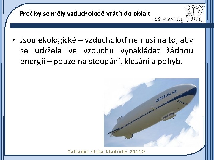 Proč by se měly vzducholodě vrátit do oblak • Jsou ekologické – vzducholoď nemusí