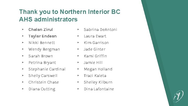 Thank you to Northern Interior BC AHS administrators ▸ Chelan Zirul ▸ Sabrina De.