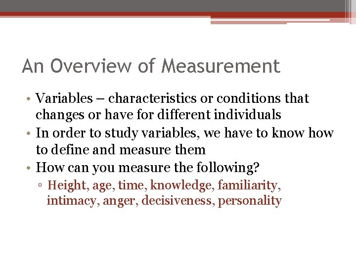 An Overview of Measurement • Variables – characteristics or conditions that changes or have