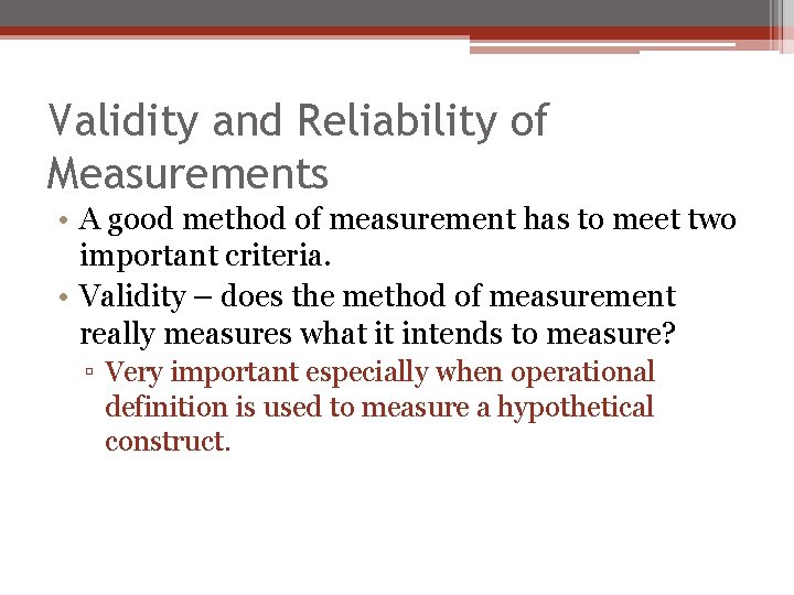 Validity and Reliability of Measurements • A good method of measurement has to meet