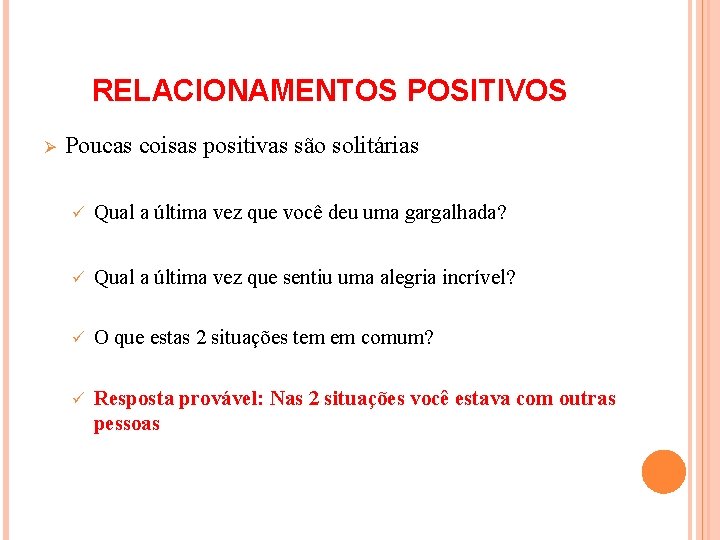 RELACIONAMENTOS POSITIVOS Ø Poucas coisas positivas são solitárias ü Qual a última vez que