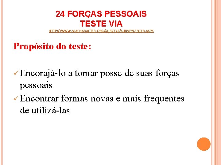 24 FORÇAS PESSOAIS TESTE VIA HTTP: //WWW. VIACHARACTER. ORG/SURVEYS/SURVEYCENTER. ASPX Propósito do teste: ü
