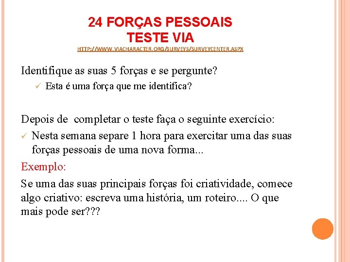 24 FORÇAS PESSOAIS TESTE VIA HTTP: //WWW. VIACHARACTER. ORG/SURVEYS/SURVEYCENTER. ASPX Identifique as suas 5