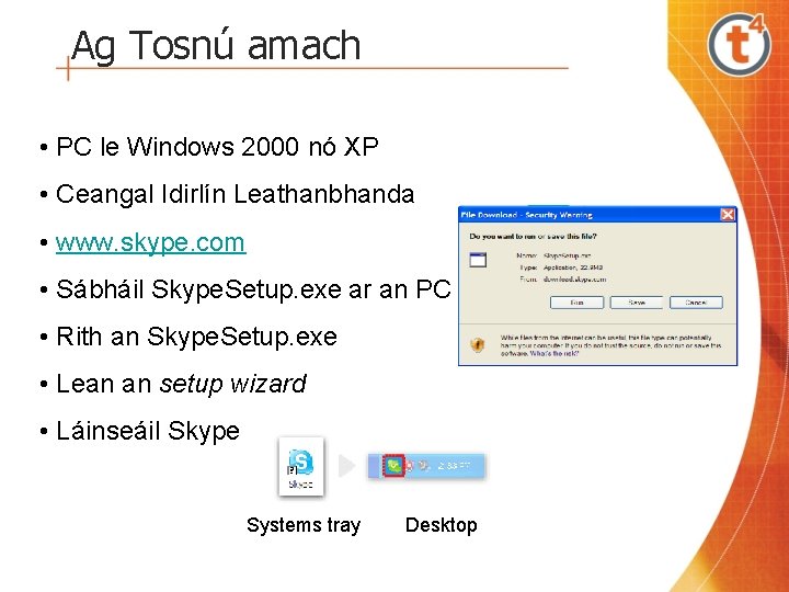 Ag Tosnú amach • PC le Windows 2000 nó XP • Ceangal Idirlín Leathanbhanda