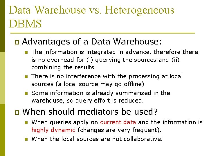 Data Warehouse vs. Heterogeneous DBMS p p Advantages of a Data Warehouse: n The