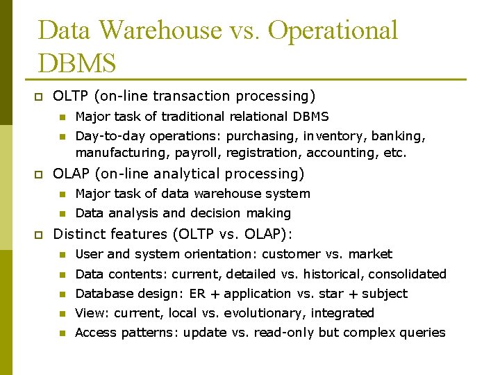 Data Warehouse vs. Operational DBMS p p p OLTP (on-line transaction processing) n Major