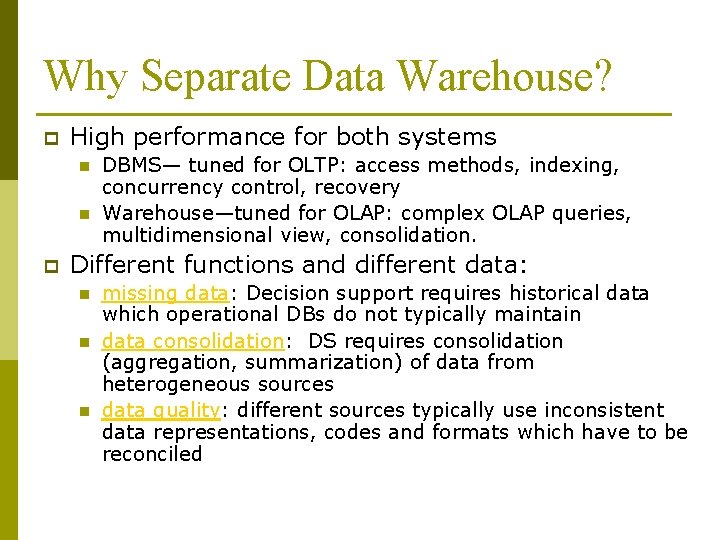Why Separate Data Warehouse? p High performance for both systems n n p DBMS—