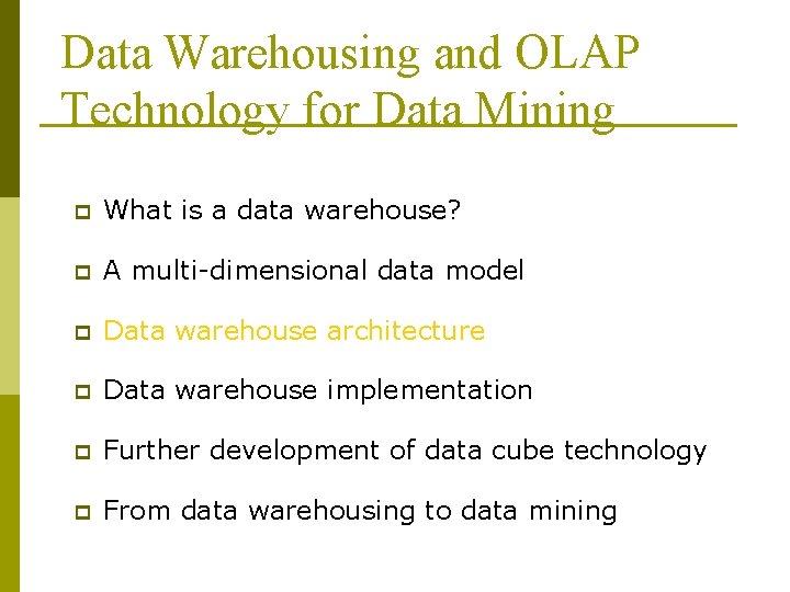 Data Warehousing and OLAP Technology for Data Mining p What is a data warehouse?
