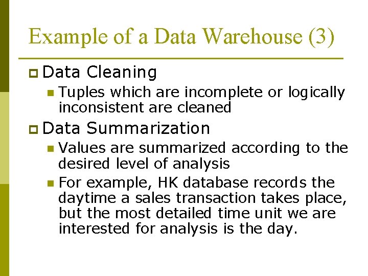 Example of a Data Warehouse (3) p Data n Cleaning Tuples which are incomplete