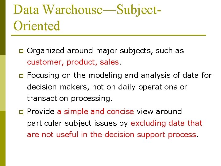 Data Warehouse—Subject. Oriented p Organized around major subjects, such as customer, product, sales. p