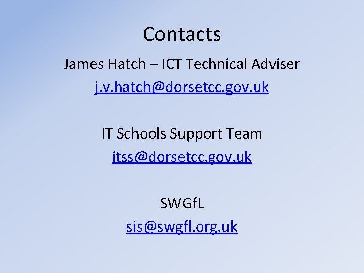 Contacts James Hatch – ICT Technical Adviser j. v. hatch@dorsetcc. gov. uk IT Schools