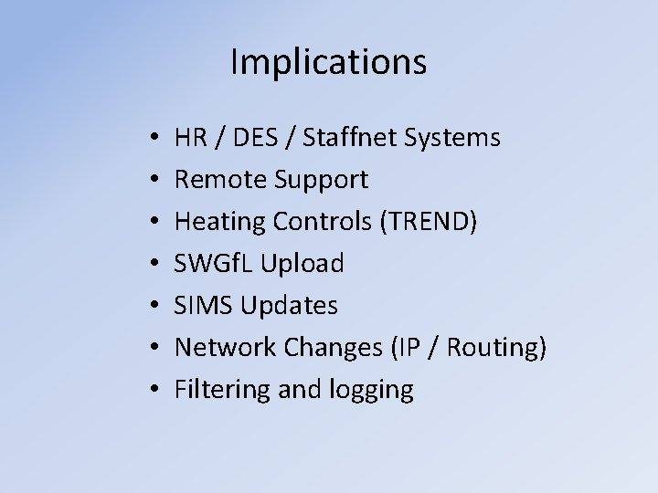 Implications • • HR / DES / Staffnet Systems Remote Support Heating Controls (TREND)
