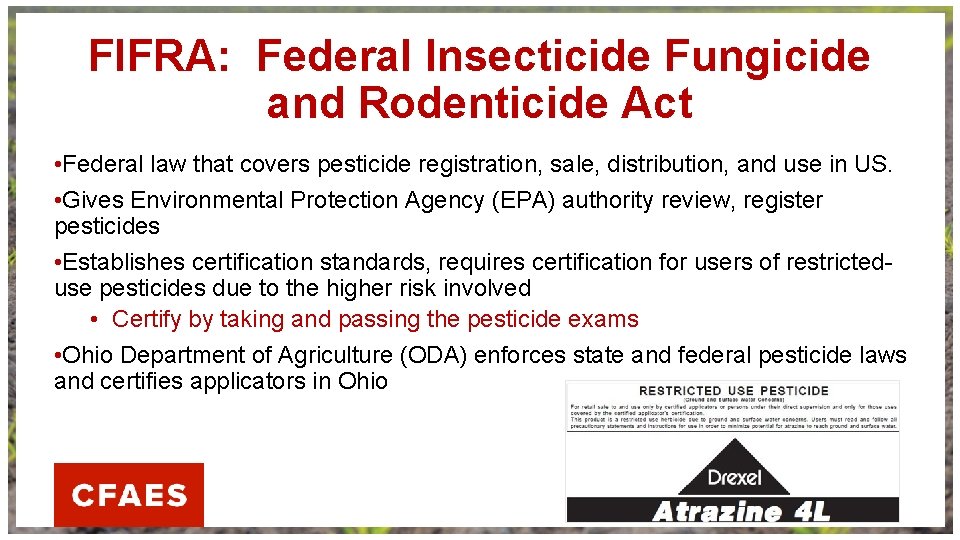 FIFRA: Federal Insecticide Fungicide and Rodenticide Act • Federal law that covers pesticide registration,