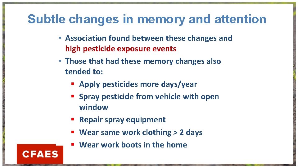 Subtle changes in memory and attention • Association found between these changes and high