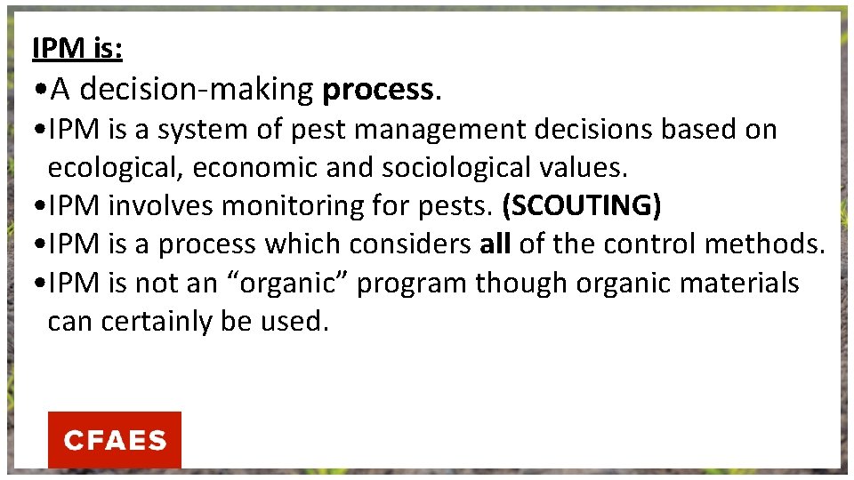 IPM is: • A decision-making process. • IPM is a system of pest management