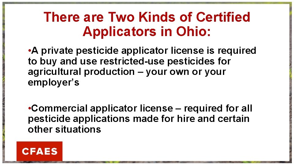 There are Two Kinds of Certified Applicators in Ohio: • A private pesticide applicator