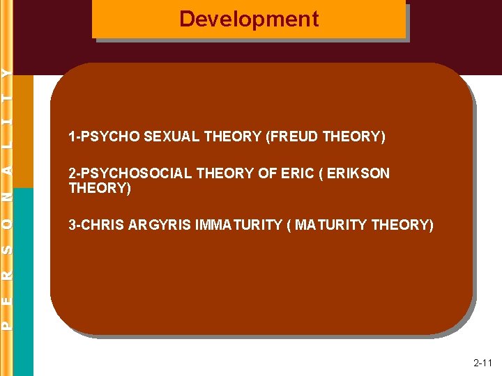 2 -PSYCHOSOCIAL THEORY OF ERIC ( ERIKSON THEORY) 3 -CHRIS ARGYRIS IMMATURITY ( MATURITY