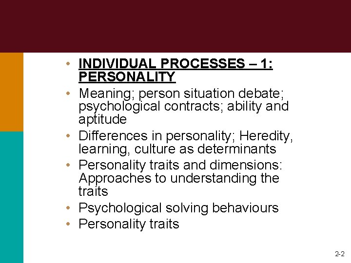  • INDIVIDUAL PROCESSES – 1: PERSONALITY • Meaning; person situation debate; psychological contracts;