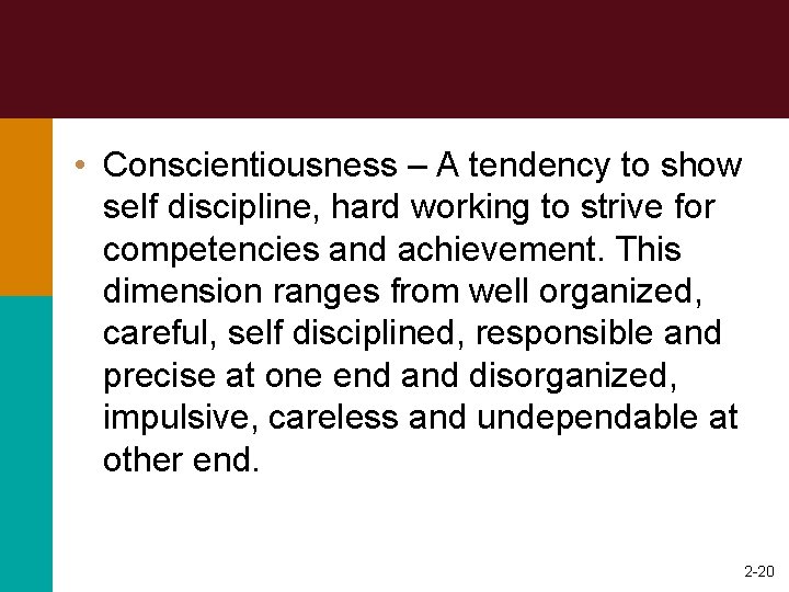  • Conscientiousness – A tendency to show self discipline, hard working to strive