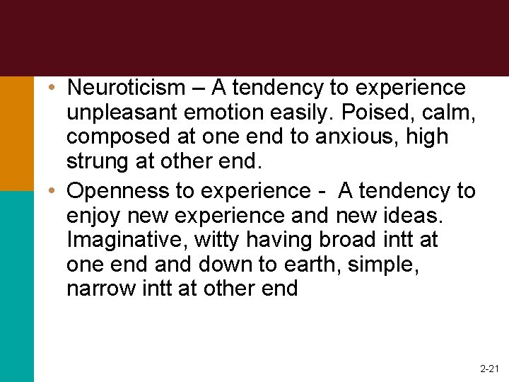  • Neuroticism – A tendency to experience unpleasant emotion easily. Poised, calm, composed