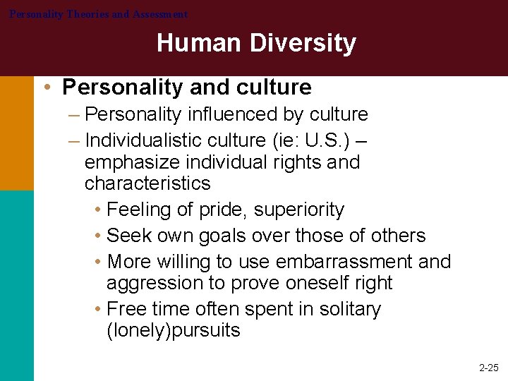 Personality Theories and Assessment Human Diversity • Personality and culture – Personality influenced by