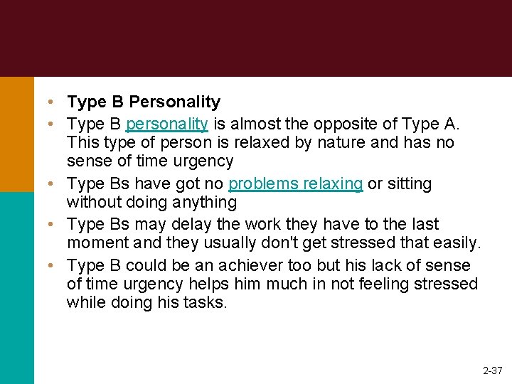  • Type B Personality • Type B personality is almost the opposite of