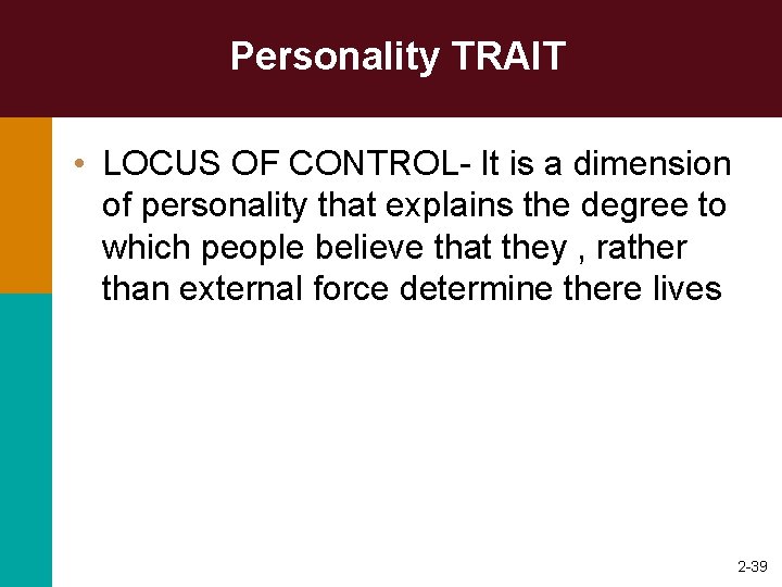 Personality TRAIT • LOCUS OF CONTROL- It is a dimension of personality that explains